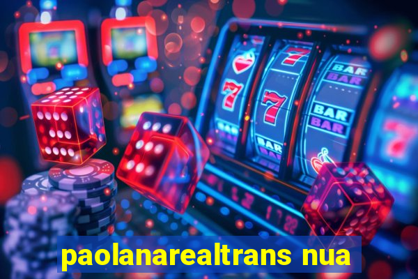 paolanarealtrans nua